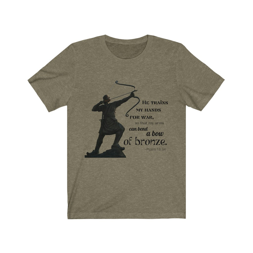 Bend A Bow of Bronze - Psalms 18:34 T-Shirt