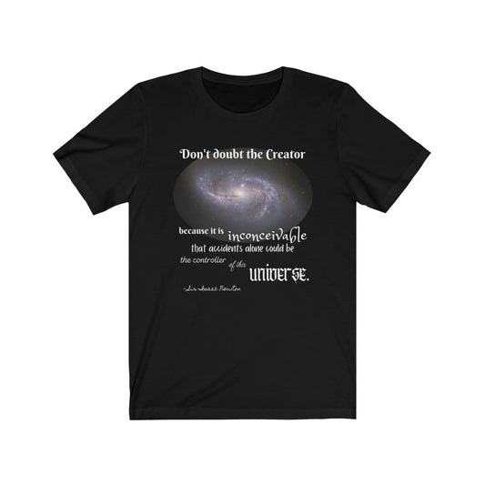 Don't Doubt the Creator - quote by Sir Isaac Newton Adult Size T-Shirt