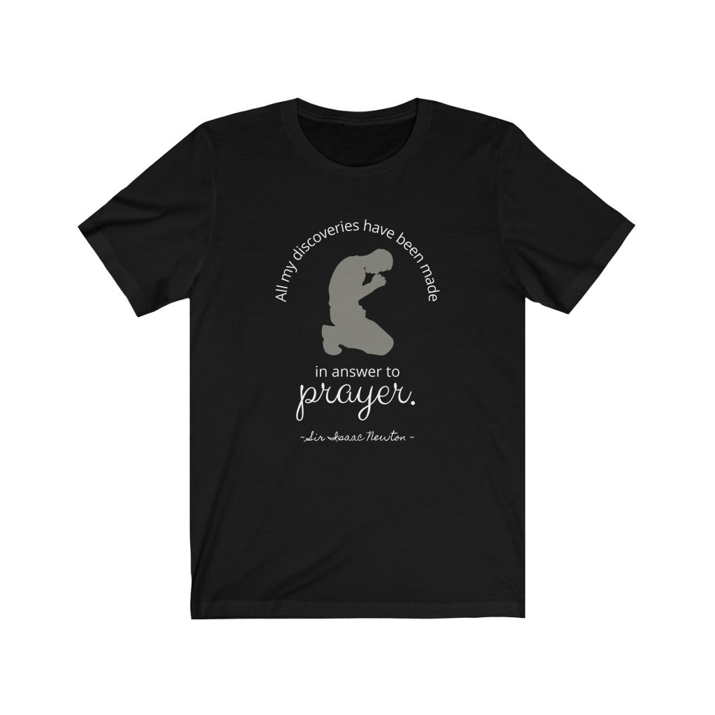 All My Discoveries Have Been Made In Answer To Prayer - quote by Sir Isaac Newton T-Shirt