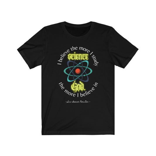 I Study Science; I Believe In God - quote by Sir Issac Newton T-Shirt