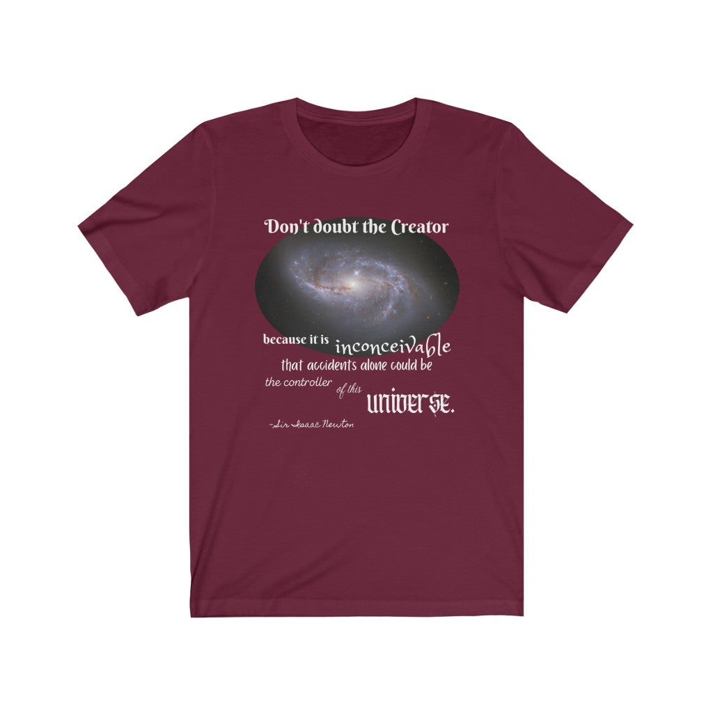 Don't Doubt the Creator - quote by Sir Isaac Newton Adult Size T-Shirt