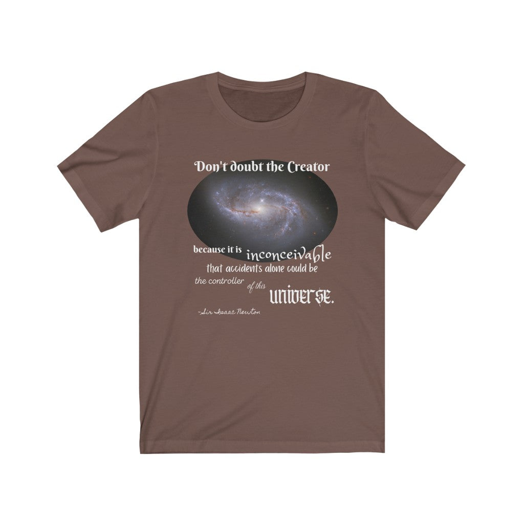 Don't Doubt the Creator - quote by Sir Isaac Newton Adult Size T-Shirt