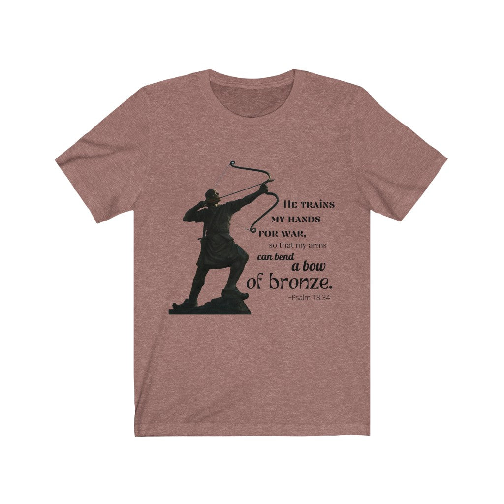 Bend A Bow of Bronze - Psalms 18:34 T-Shirt