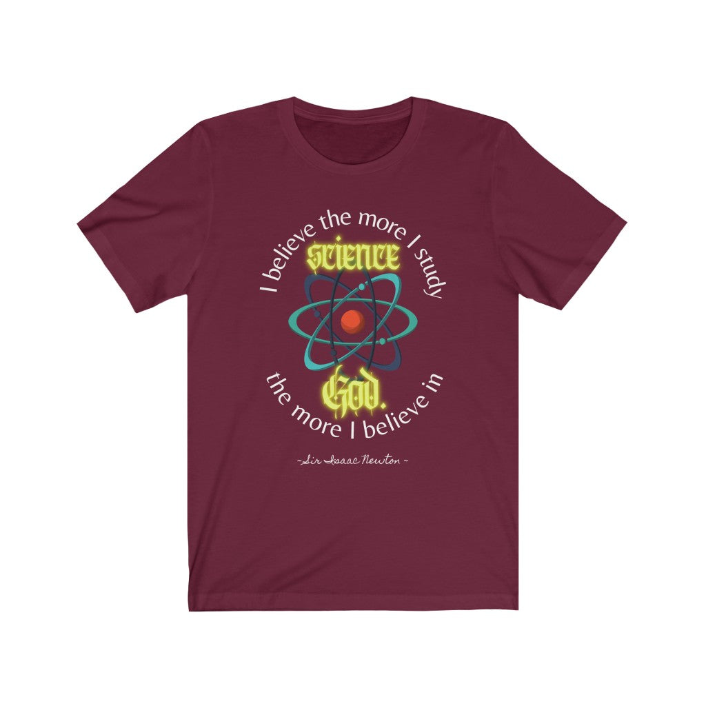 I Study Science; I Believe In God - quote by Sir Issac Newton T-Shirt